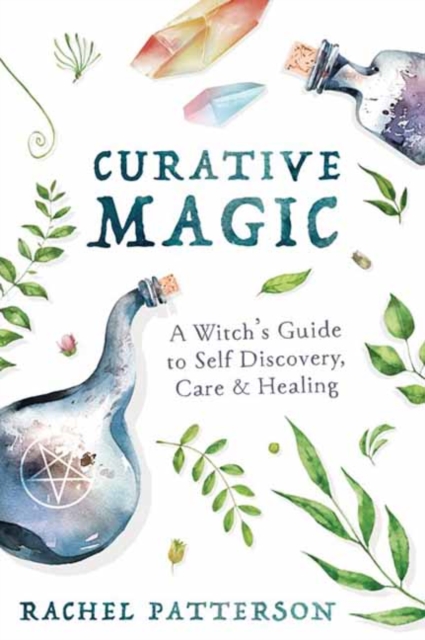 Curative Magic : A Witch’s Guide to Self-Discovery, Care and Healing, Paperback / softback Book