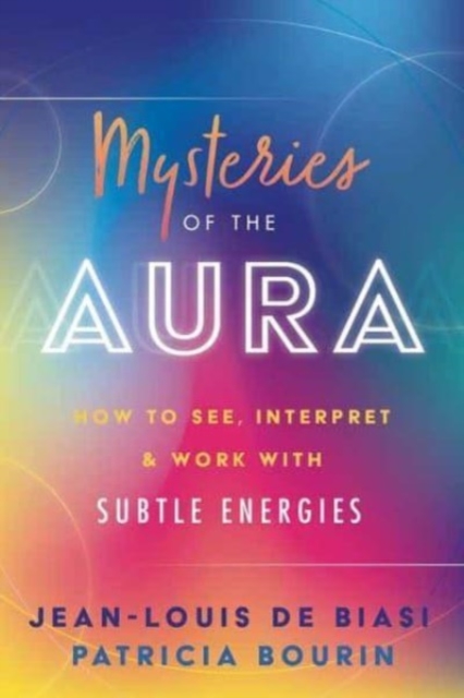 Mysteries of the Aura : How to See, Interpret & Work with Subtle Energies, Paperback / softback Book
