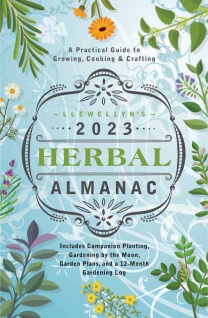 Llewellyn's 2023 Herbal Almanac : A Practical Guide to Growing, Cooking & Crafting, Paperback / softback Book