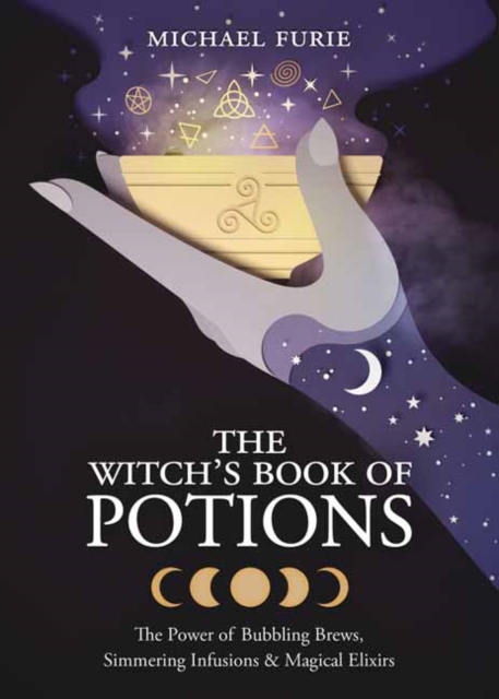 The Witch's Book of Potions : The Power of Bubbling Brews, Simmering Infusions and Magical Elixirs, Paperback / softback Book