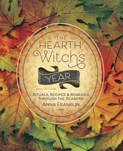The Hearth Witch's Year : Rituals, Recipes and Remedies Through the Seasons, Paperback / softback Book
