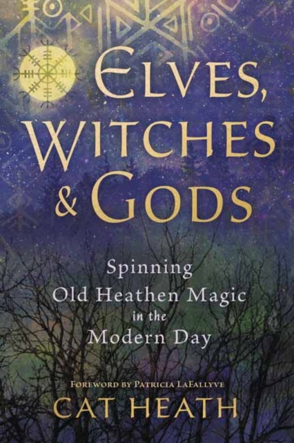 Elves, Witches and Gods : Spinning Old Heathen Magic in the Modern Day, Paperback / softback Book