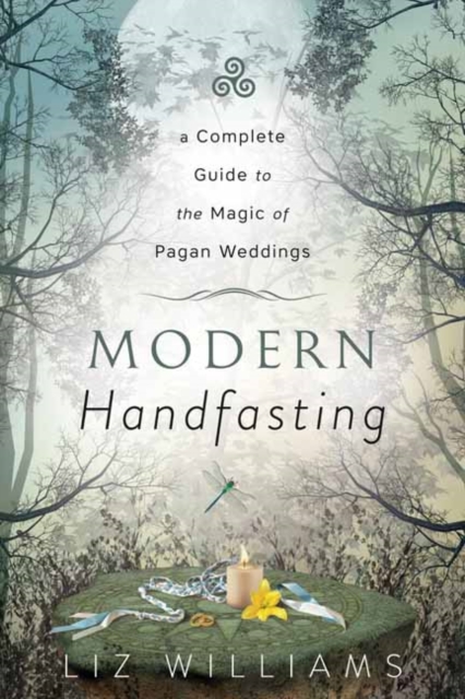 Modern Handfasting : A Complete Guide to the Magic of Pagan Weddings, Paperback / softback Book