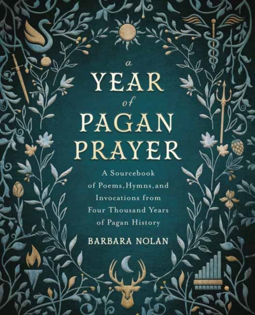 A Year of Pagan Prayer : A Sourcebook of Poems, Hymns, and Invocations from Four Thousand Years of Pagan History, Paperback / softback Book