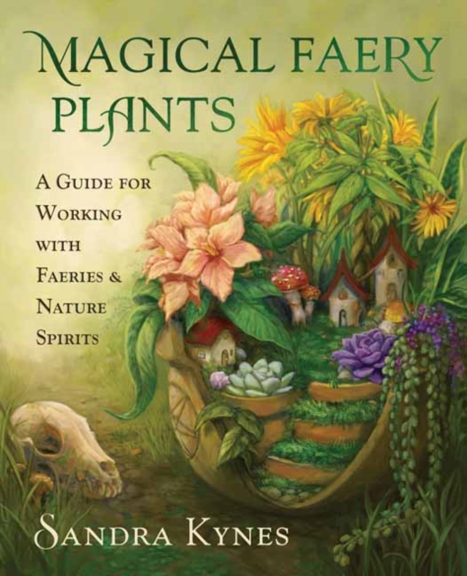 Magical Faery Plants : A Guide for Working with Faeries and Nature Spirits, Paperback / softback Book