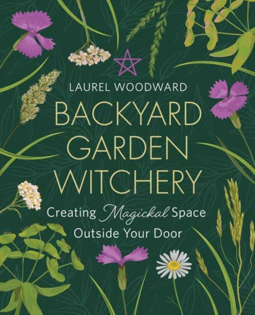 Backyard Garden Witchery : Creating Magickal Space Outside Your Door, Paperback / softback Book