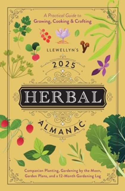 Llewellyn's 2025 Herbal Almanac : A Practical Guide to Growing, Cooking & Crafting, Paperback / softback Book