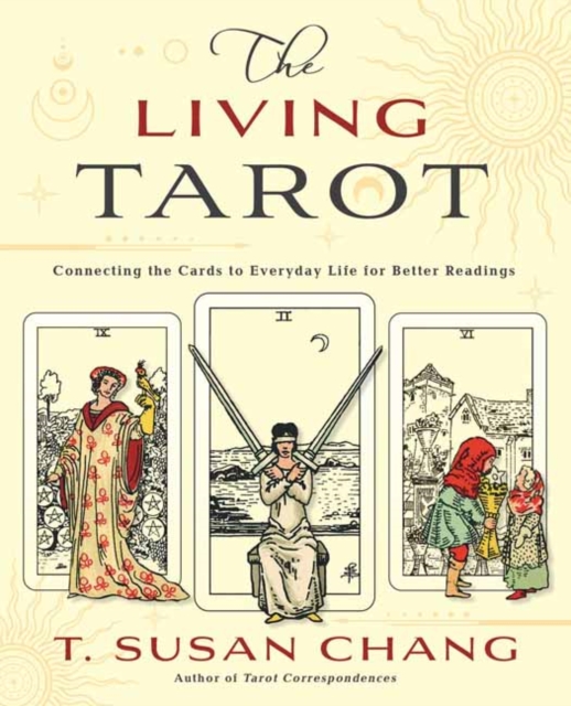 The Living Tarot : Connecting the Cards to Everyday Life for Better Readings, Paperback / softback Book