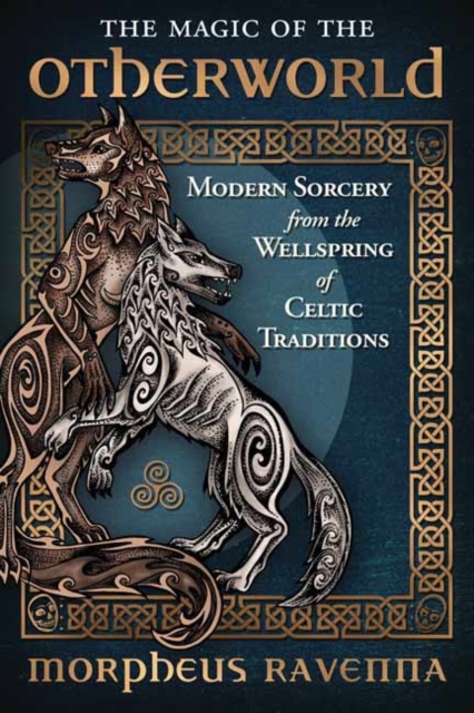 The Magic of the Otherworld : Modern Sorcery from the Wellspring of Celtic Traditions, Paperback / softback Book