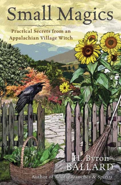 Small Magics : Practical Secrets from an Appalachian Village Witch, Paperback / softback Book