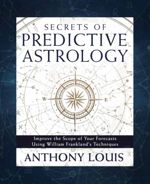 Secrets of Predictive Astrology : Improve the Scope of Your Forecasts Using William Frankland's Techniques, Paperback / softback Book