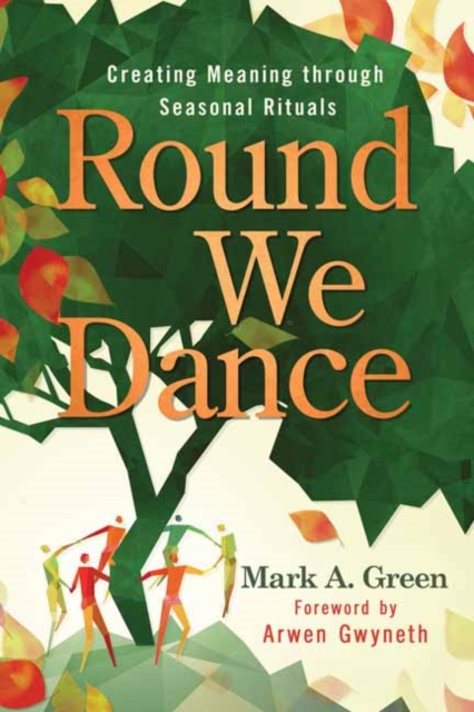 Round We Dance : Creating Meaning through Seasonal Rituals, Paperback / softback Book