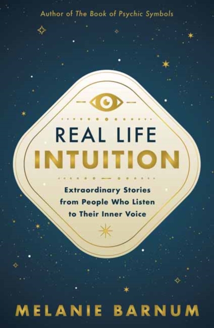 Real Life Intuition : Extraordinary Stories from People Who Listen to Their Inner Voice, Paperback / softback Book