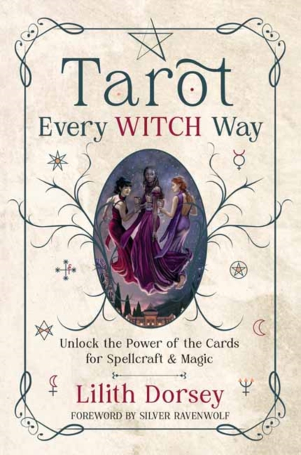 Tarot Every Witch Way : Unlock the Power of the Cards for Spellcraft & Magic, Paperback / softback Book