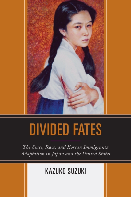 Divided Fates : The State, Race, and Korean Immigrants' Adaptation in Japan and the United States, EPUB eBook