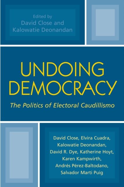 Undoing Democracy : The Politics of Electoral Caudillismo, PDF eBook