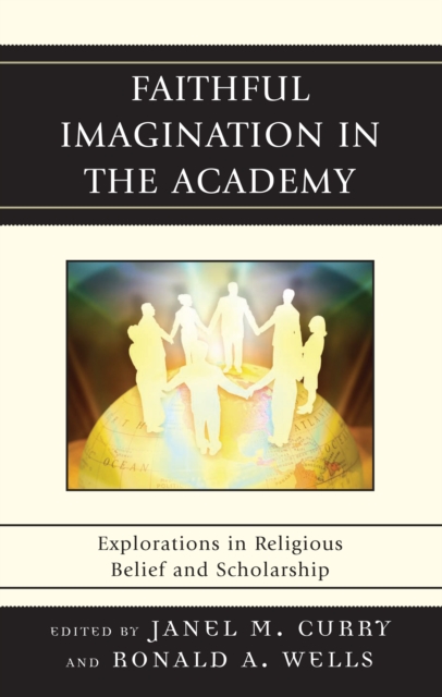 Faithful Imagination in the Academy : Explorations in Religious Belief and Scholarship, PDF eBook