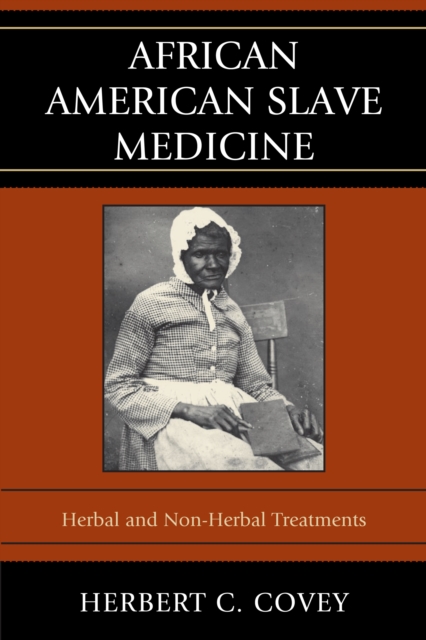 African American Slave Medicine : Herbal and non-Herbal Treatments, PDF eBook