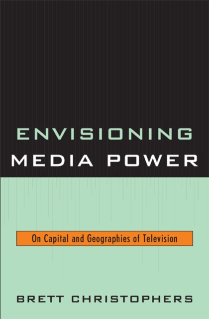 Envisioning Media Power : On Capital and Geographies of Television, EPUB eBook