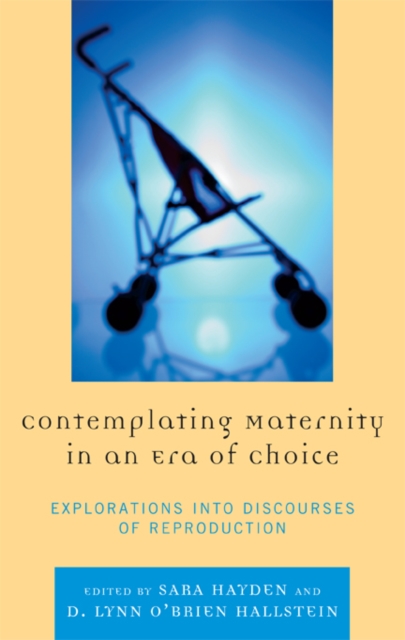 Contemplating Maternity in an Era of Choice : Explorations into Discourses of Reproduction, EPUB eBook