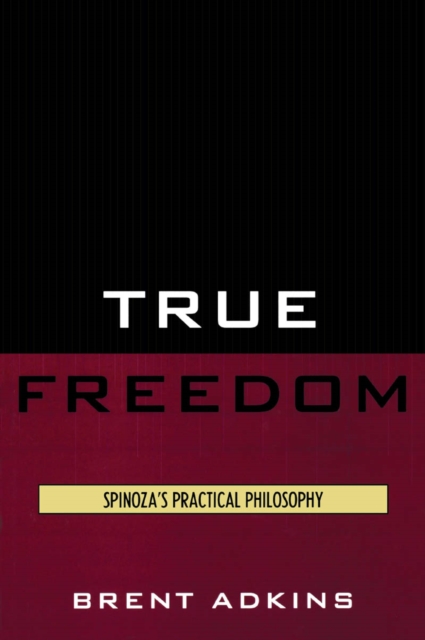 True Freedom : Spinoza's Practical Philosophy, EPUB eBook