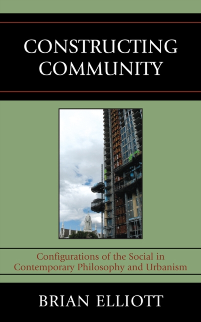 Constructing Community : Configurations of the Social in Contemporary Philosophy and Urbanism, EPUB eBook
