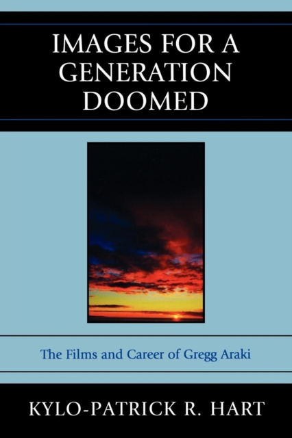 Images for a Generation Doomed : The Films and Career of Gregg Araki, EPUB eBook