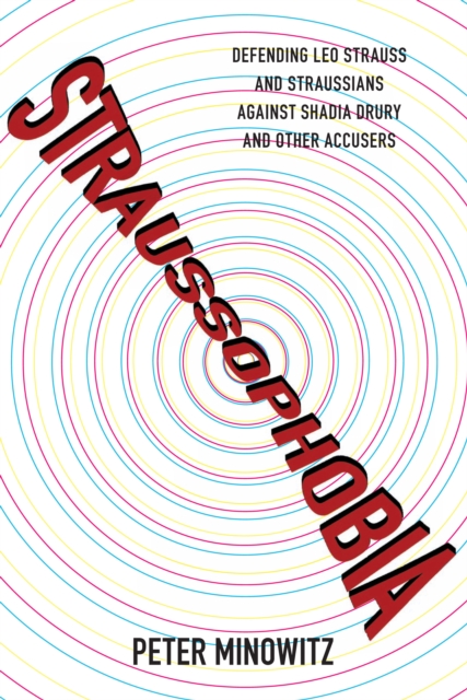 Straussophobia : Defending Leo Strauss and Straussians against Shadia Drury and Other Accusers, EPUB eBook