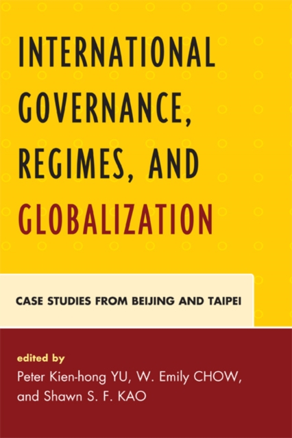 International Governance, Regimes, and Globalization : Case Studies from Beijing and Taipei, EPUB eBook