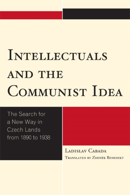 Intellectuals and the Communist Idea : The Search for a New Way in Czech Lands from 1890 to 1938, EPUB eBook