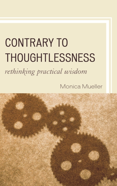 Contrary to Thoughtlessness : Rethinking Practical Wisdom, EPUB eBook