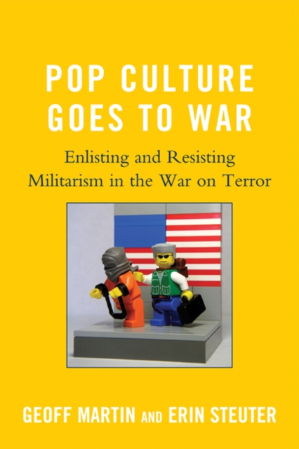 Pop Culture Goes to War : Enlisting and Resisting Militarism in the War on Terror, EPUB eBook