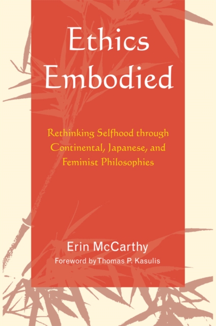 Ethics Embodied : Rethinking Selfhood through Continental, Japanese, and Feminist Philosophies, EPUB eBook
