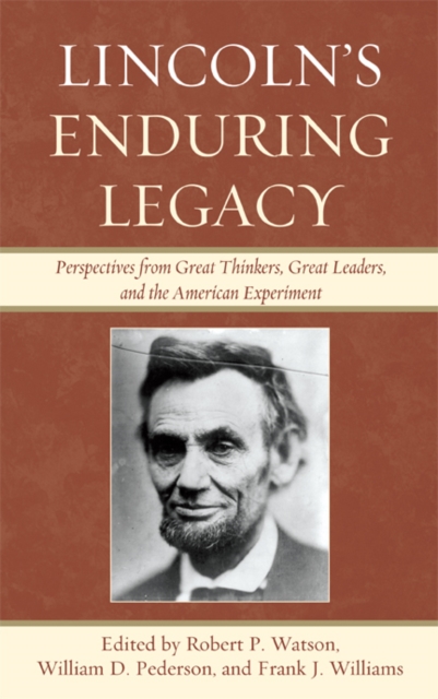 Lincoln's Enduring Legacy : Perspective from Great Thinkers, Great Leaders, and the American Experiment, EPUB eBook