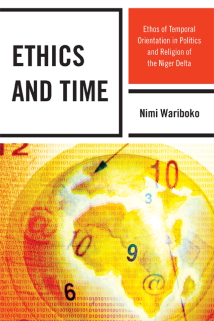 Ethics and Time : Ethos of Temporal Orientation in Politics and Religion of the Niger Delta, EPUB eBook