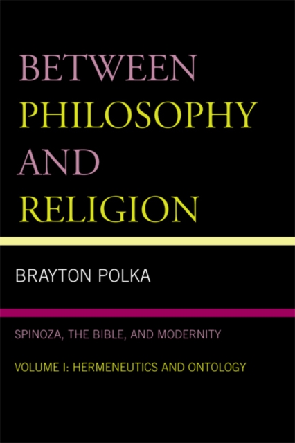 Between Philosophy and Religion, Vol. I : Spinoza, the Bible, and Modernity, EPUB eBook