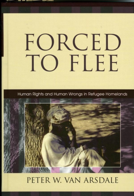 Forced to Flee : Human Rights and Human Wrongs in Refugee Homelands, EPUB eBook