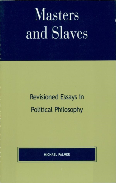 Masters and Slaves : Revisioned Essays in Political Philosophy, EPUB eBook