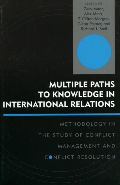 Multiple Paths to Knowledge in International Relations : Methodology in the Study of Conflict Management and Conflict Resolution, EPUB eBook