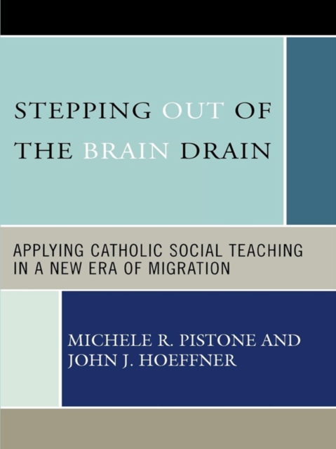 Stepping Out of the Brain Drain : Applying Catholic Social Teaching in a New Era of Migration, EPUB eBook