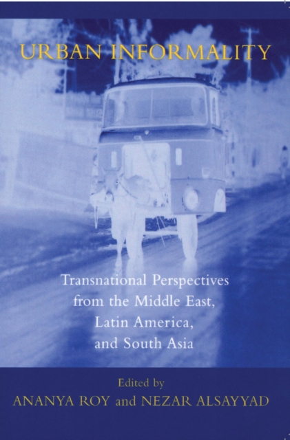 Urban Informality : Transnational Perspectives from the Middle East, Latin America, and South Asia, EPUB eBook