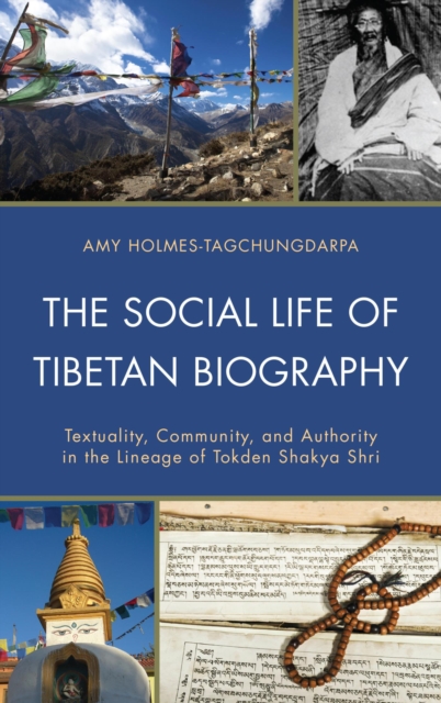 Social Life of Tibetan Biography : Textuality, Community, and Authority in the Lineage of Tokden Shakya Shri, EPUB eBook