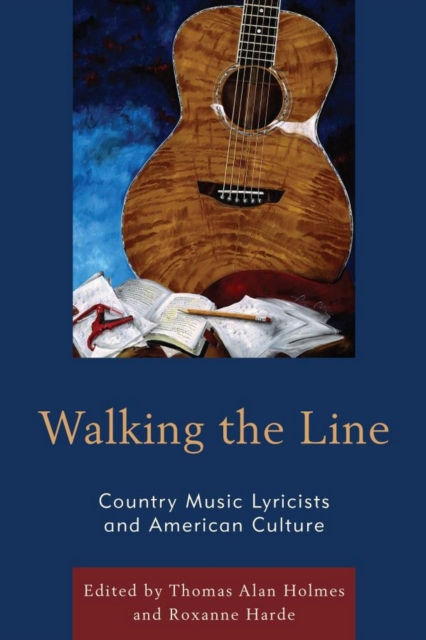 Walking the Line : Country Music Lyricists and American Culture, EPUB eBook
