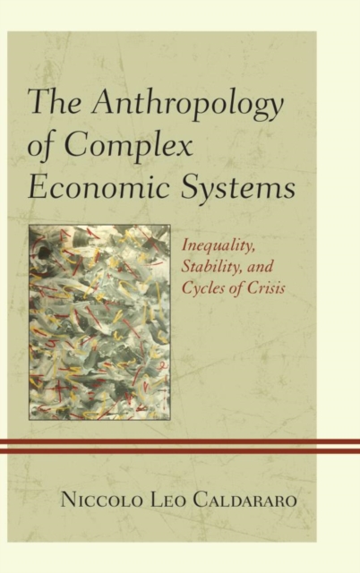 Anthropology of Complex Economic Systems : Inequality, Stability, and Cycles of Crisis, EPUB eBook