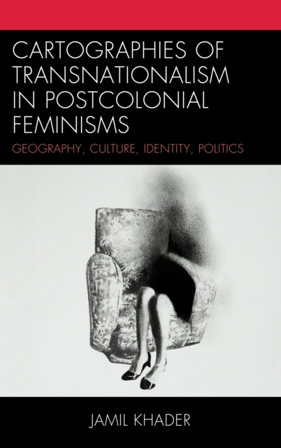 Cartographies of Transnationalism in Postcolonial Feminisms : Geography, Culture, Identity, Politics, EPUB eBook