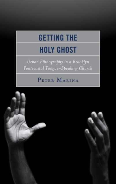 Getting the Holy Ghost : Urban Ethnography in a Brooklyn Pentecostal Tongue-Speaking Church, EPUB eBook