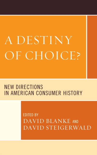 Destiny of Choice? : New Directions in American Consumer History, EPUB eBook
