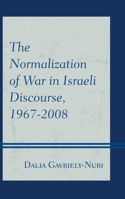 Normalization of War in Israeli Discourse, 1967-2008, EPUB eBook