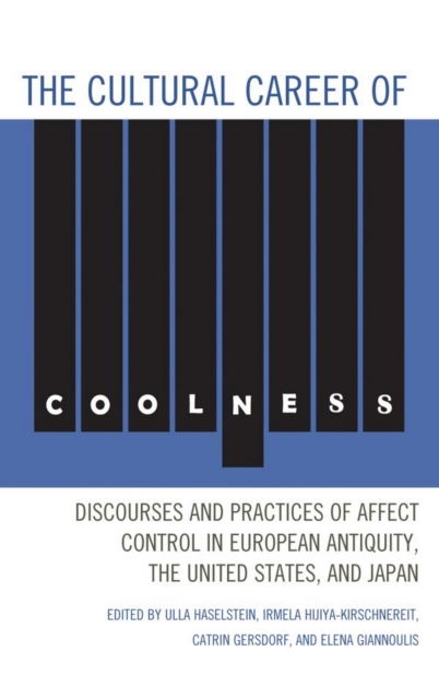 Cultural Career of Coolness : Discourses and Practices of Affect Control in European Antiquity, the United States, and Japan, EPUB eBook