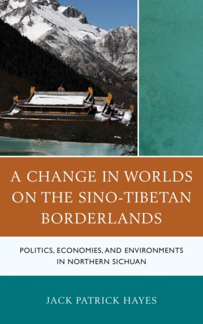 A Change in Worlds on the Sino-Tibetan Borderlands : Politics, Economies, and Environments in Northern Sichuan, EPUB eBook